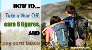 How to take a year off, earn 6 figures, and pay zero taxes