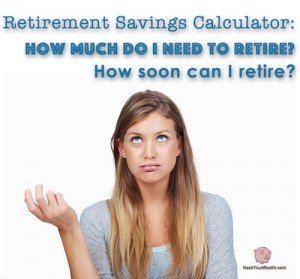 Retirement Savings Calculator: How much do I need to retire and how soon can I retire?