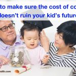 How to make sure the cost of college doesn’t ruin your kid’s future