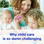 Why child care is so damn challenging (and what to do about it) (updated for 2023)